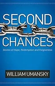 Second Chances: Stories of Hope, Redemption, and Forgiveness