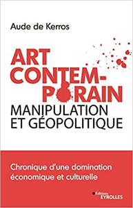 Art Contemporain, manipulation et géopolitique - Aude de Kerros