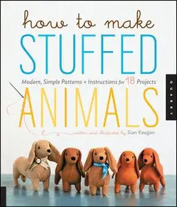 «How to Make Stuffed Animals» by Sian Keegan