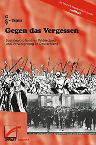 Gegen das Vergessen: Sozialrevolutionärer Widerstand und Verweigerung in Deutschland