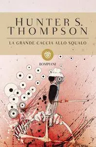 Hunter S. Thompson - La grande caccia allo squalo