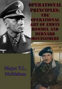 Operational Principles: The Operational Art of Erwin Rommel and Bernard Montgomery