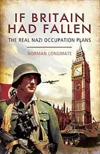 If Britain Had Fallen: The Real Nazi Occupation Plans (Repost)