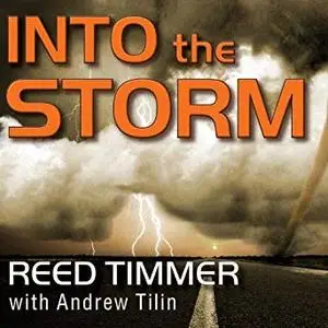 Into the Storm: Violent Tornadoes, Killer Hurricanes, and Death-defying Adventures in Extreme Weather [Audiobook]