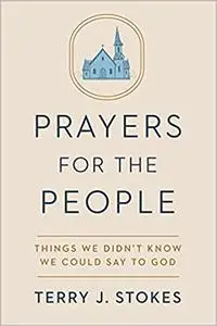 Prayers for the People: Things We Didn't Know We Could Say to God