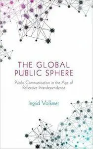 The Global Public Sphere: Public Communication in the Age of Reflective Interdependence (Repost)