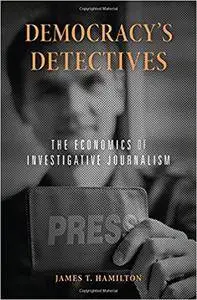 Democracy’s Detectives: The Economics of Investigative Journalism