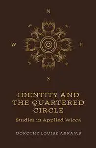 Identity and the Quartered Circle: Studies in Applied Wicca