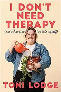 I Don't Need Therapy: (and other lies I've told myself)