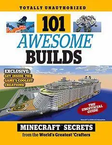101 Awesome Builds: Minecraft®™ Secrets from the World's Greatest Crafters