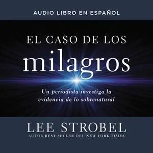 «El caso de los milagros» by Lee Strobel