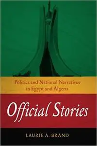 Official Stories: Politics and National Narratives in Egypt and Algeria