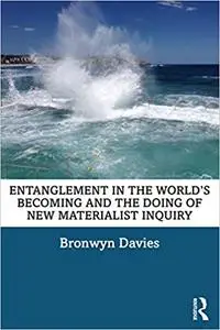 Entanglement in the World’s Becoming and the Doing of New Materialist Inquiry