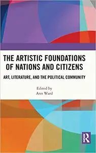 The Artistic Foundations of Nations and Citizens: Art, Literature, and the Political Community