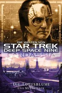 «Star Trek - Die Welten von Deep Space Nine 01: Cardassia - Die Lotusblume» by Una McCormack