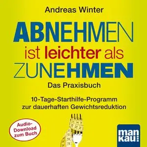 «Abnehmen ist leichter als Zunehmen - Das Praxisbuch» by Andreas Winter