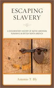 Escaping Slavery: A Documentary History of Native American Runaways in British North America