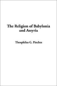 The Religion of Babylonia and Assyria