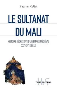 Hadrien Collet, "Le sultanat du Mali : Histoire régressive d'un empire médiéval XXIe-XIVe siècle"