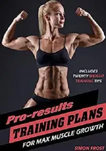 Pro-results gym training program: Gym training program and included weight training tips to maximize muscle growth