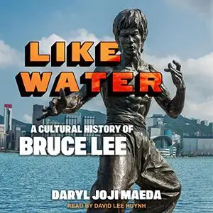 Like Water: A Cultural History of Bruce Lee [Audiobook]