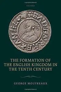 The Formation of the English Kingdom in the Tenth Century (repost)