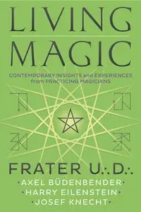 Living Magic: Contemporary Insights and Experiences from Practicing Magicians