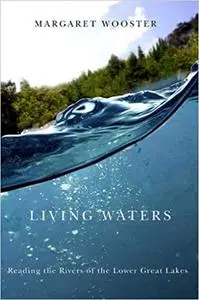 Living Waters: Reading the Rivers of the Lower Great Lakes
