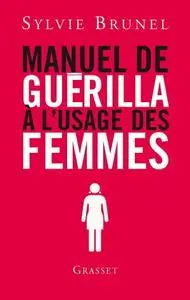 Sylvie Brunel, "Manuel de guérilla à l’usage des femmes"