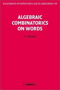 Algebraic Combinatorics on Words (Encyclopedia of Mathematics and its Applications) (repost)