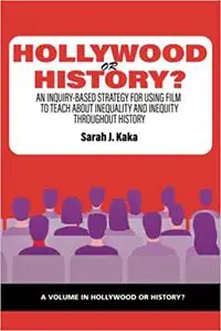 Hollywood or History?: An Inquiry-Based Strategy for Using Film to Teach About Inequality and Inequity Throughout Histor