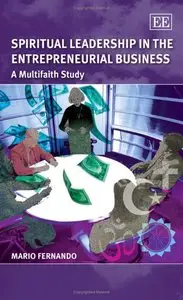 Mario Fernando - Spiritual Leadership in the Entrepreneurial Business: A Multifaith Study