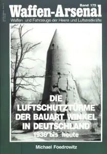 Die Luftschutzturme der Bauart Winkel in Deutschland 1936 bis heute (Waffen-Arsenal Band 175)