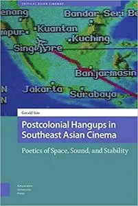 Postcolonial Hangups in Southeast Asian Cinema: Poetics of Space, Sound, and Stability