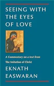 Seeing With the Eyes of Love: A Commentary on a text from The Imitation of Christ