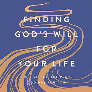 Finding God's Will for Your Life: Discovering the Plans God Has for You [Audiobook]