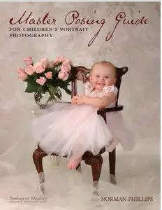 Master Posing Guide for Children's Portrait Photography by Norman Phillips (Repost)