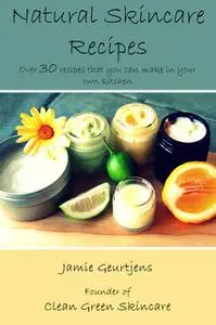 «Natural Skincare Recipes» by Jamie Geurtjens