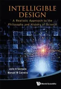 Intelligible Design: A Realistic Approach To The Philosophy And History Of Science