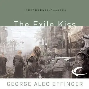 George Alec Effinger - The Exile Kiss: Marid Audran Trilogy, Book 3