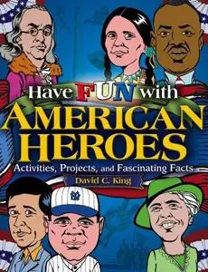 Have Fun with American Heroes: Activities, Projects and Fascinating Facts