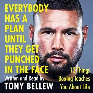 Everybody Has a Plan Until They Get Punched in the Face: 12 Things Boxing Teaches You About Life [Audiobook]