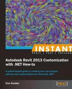 «Instant Autodesk Revit 2013 Customization with. NET How-to» by Don Rudder