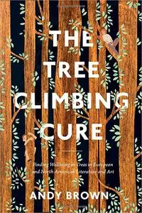 The Tree Climbing Cure: Finding Wellbeing in Trees in European and North American Literature and Art