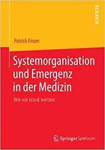 Systemorganisation und Emergenz in der Medizin: Wie wir krank werden (Repost)