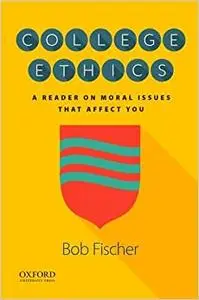 College Ethics: A Reader on Moral Issues That Affect You (Repost)