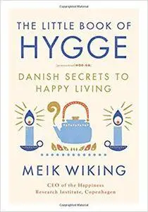 The Little Book of Hygge: Danish Secrets to Happy Living