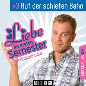 «Liebe im ersten Semester - Folge 3: Auf der schiefen Bahn» by Jeffrey Wipprecht