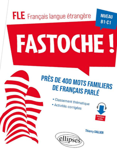 Fastoche ! Niveau B1-C1: Près de 400 mots familiers de français parlé avec activités corrigées - Thierry Gallier