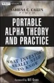 Portable Alpha Theory and Practice: What Investors Really Need to Know